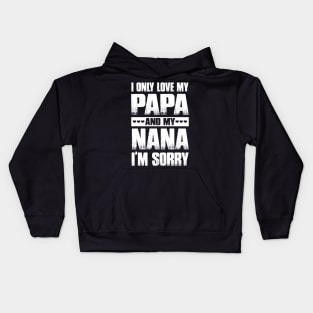 I Only Love My Papa And My Nana I'm Sorry Kids Hoodie